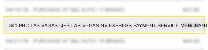 364 pbc las vagas qps las vegas nv - express payment service merchants--fast food