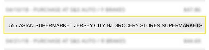 555 asian supermarket jersey city nj grocery stores supermarkets