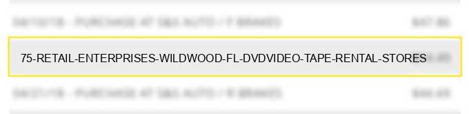 75 retail enterprises wildwood fl - dvd/video tape rental stores