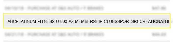 abc*platinum fitness u 800 az membership clubs,(sports,recreation,athletic country,priv.golf