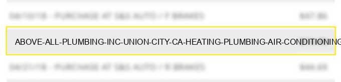 above all plumbing, inc union city ca heating, plumbing, air conditioning contractors