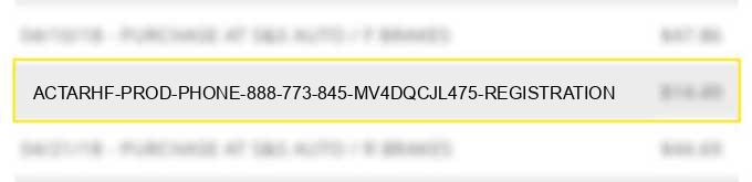 act*arhf prod phone 888 773 845 mv4dqcjl475 registration