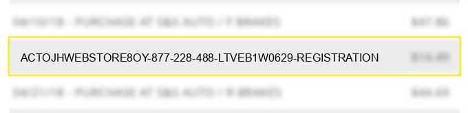 act*ojhwebstore8oy 877 228 488 ltveb1w0629 registration