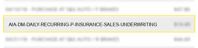 aia dm daily recurring p insurance sales & underwriting