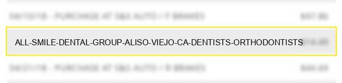 all smile dental group aliso viejo ca dentists orthodontists