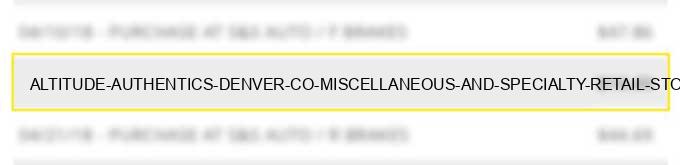 altitude authentics denver co miscellaneous and specialty retail stores