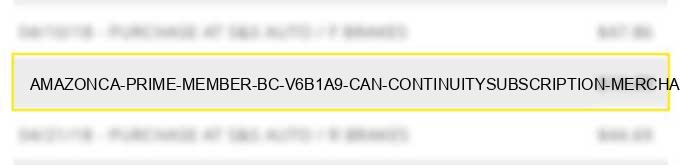 amazon.ca prime member bc v6b1a9 can - continuity/subscription merchants