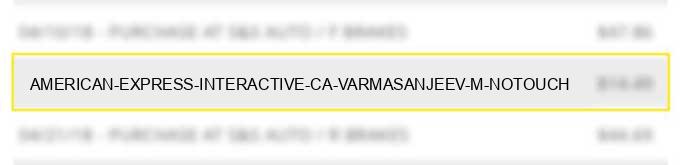 american express interactive ca varma/sanjeev m notouch