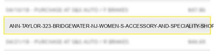 ann taylor #323 bridgewater nj women s accessory and speciality shops