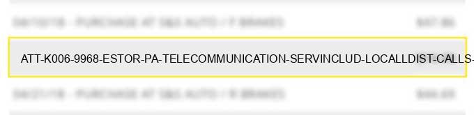 at&t k006 9968 estor pa telecommunication serv.includ. local/l.dist. calls cr cardcalls