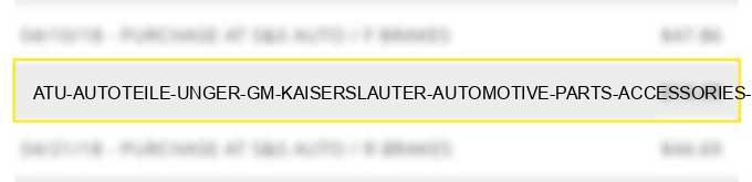 a.t.u. autoteile unger gm kaiserslauter automotive parts accessories stores