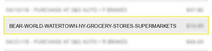 bear world watertown ny grocery stores supermarkets