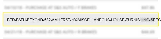 bed bath & beyond #532 amherst ny miscellaneous house furnishing speciality stores