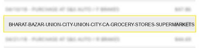 bharat bazar union city union city ca grocery stores, supermarkets