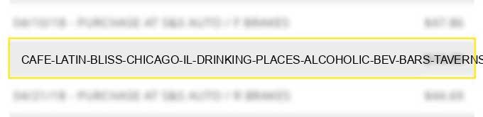 cafe latin bliss chicago il drinking places (alcoholic bev.) bars taverns nightclubs