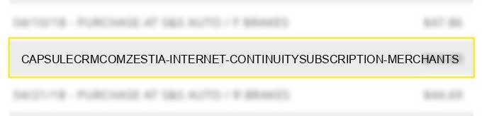 capsulecrm.com*zestia internet continuity/subscription merchants