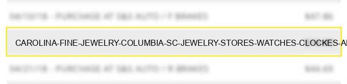 carolina fine jewelry columbia sc jewelry stores watches clockes and silverware stores