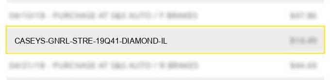 caseys gnrl stre 19q41 diamond il