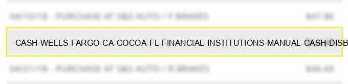 cash wells fargo c/a # cocoa fl financial institutions manual cash disbursements
