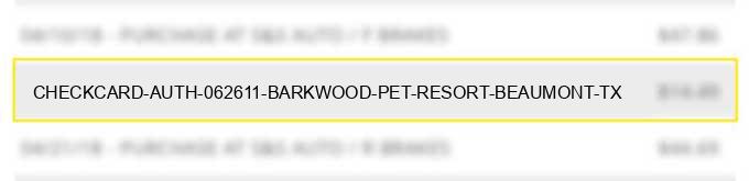 checkcard auth 06/26/11 barkwood pet resort beaumont tx