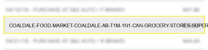 coaldale food market coaldale ab t1m 1n1 can - grocery stores, supermarkets