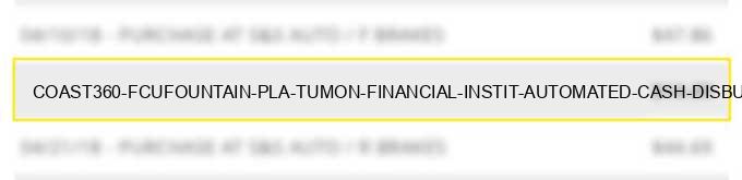 coast360 fcu/fountain pla tumon financial instit. automated cash disbursements