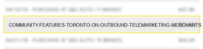 community features toronto on - outbound telemarketing merchants