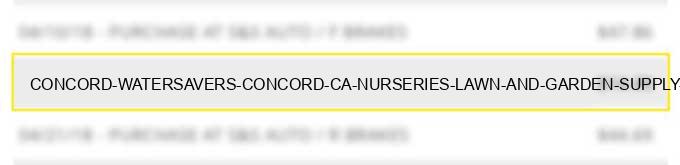 concord watersavers concord ca nurseries lawn and garden supply stores