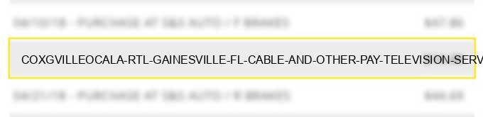 cox*g'ville/ocala rtl gainesville fl cable and other pay television services