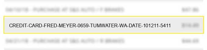 credit card fred meyer #0659 tumwater wa date 10/12/11 5411