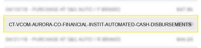 ct vcom aurora co financial instit. automated cash disbursements