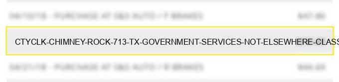 ctyclk chimney rock 713 tx government services not elsewhere classified