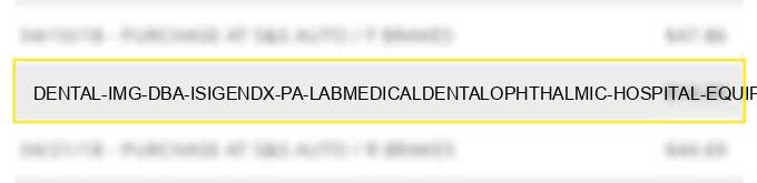 dental img dba isi/gendx pa lab/medical/dental/ophthalmic hospital equip and supplies