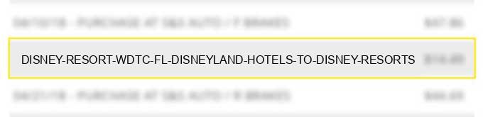 disney resort-wdtc fl - disneyland hotels to disney resorts