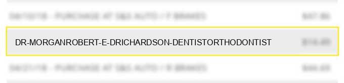 dr morgan,robert e drichardson dentist/orthodontist