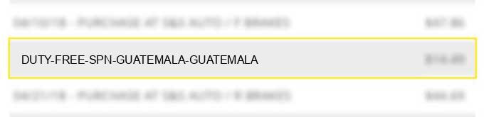 duty free spn guatemala $guatemala