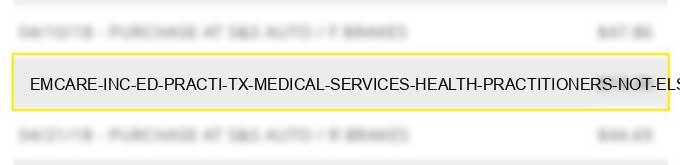 emcare inc ed practi tx medical services & health practitioners not elsewhere classifed