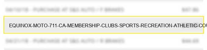 equinox moto #711 ca membership clubs (sports recreation athletic country priv.golf