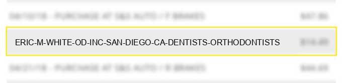 eric m white od inc san diego ca dentists orthodontists