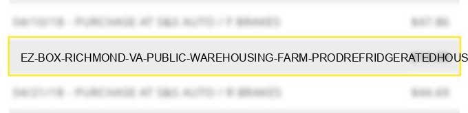 ez box (richmond) va public warehousing farm prod,refridgerated,household goods