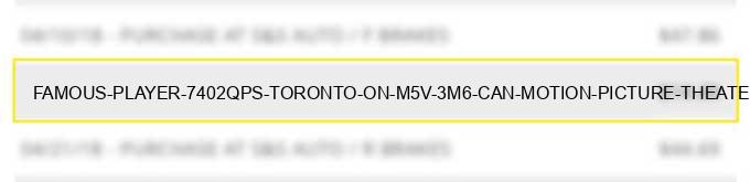 famous player #7402qps toronto on m5v 3m6 can - motion picture theaters