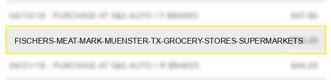 fischer's meat mark muenster tx grocery stores supermarkets