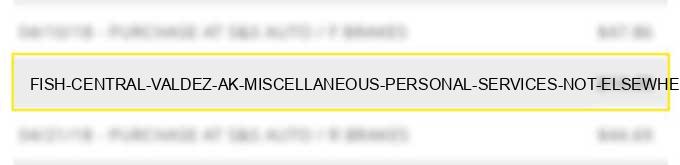 fish central valdez ak miscellaneous personal services not elsewhere classified