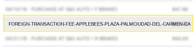 foreign transaction fee applebees plaza palmciudad del carmen ca