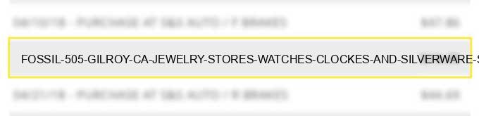 fossil #505 gilroy ca jewelry stores watches clockes and silverware stores