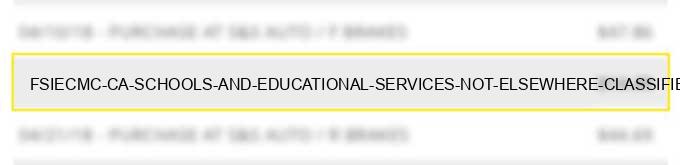 fsi*ecmc ca schools and educational services not elsewhere classified