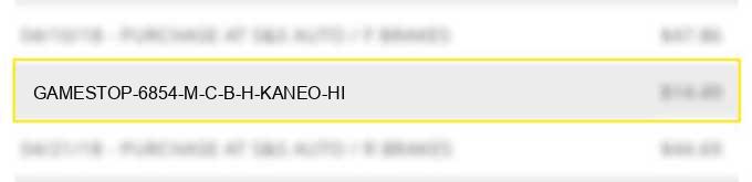 gamestop # 6854 m c b h kaneo hi