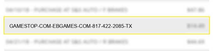 gamestop-com-ebgames-com-817-422-2085-tx