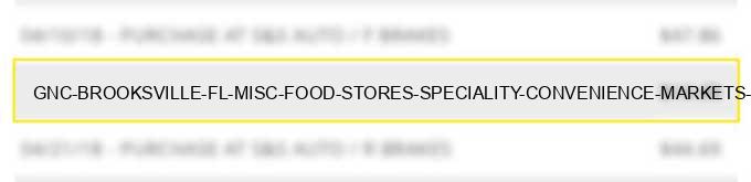 gnc # brooksville fl misc food stores speciality convenience markets vending machines