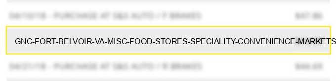 gnc # fort belvoir va misc food stores speciality convenience markets vending machines